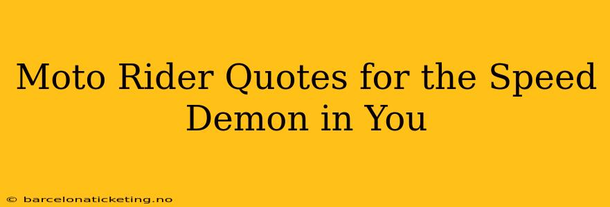Moto Rider Quotes for the Speed Demon in You
