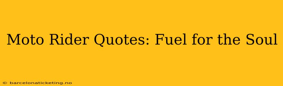 Moto Rider Quotes: Fuel for the Soul