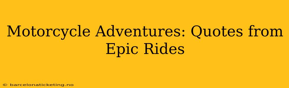 Motorcycle Adventures: Quotes from Epic Rides