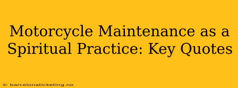 Motorcycle Maintenance as a Spiritual Practice: Key Quotes