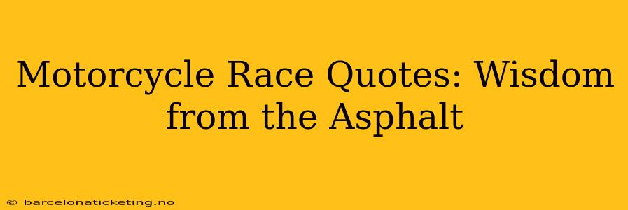 Motorcycle Race Quotes: Wisdom from the Asphalt