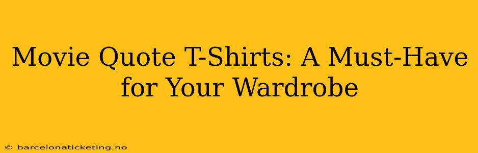 Movie Quote T-Shirts: A Must-Have for Your Wardrobe