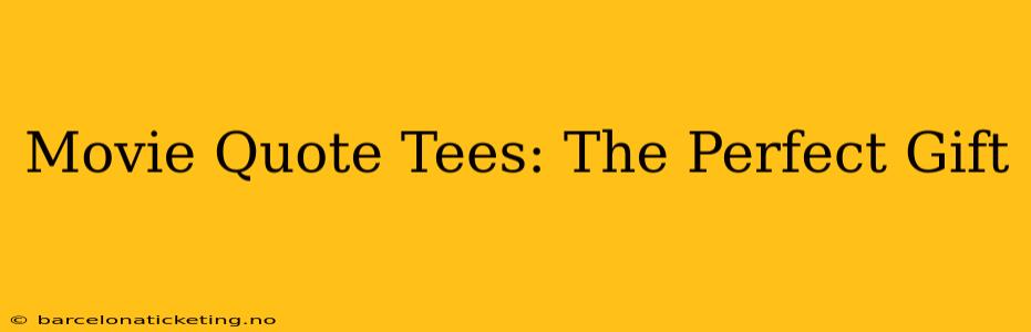 Movie Quote Tees: The Perfect Gift