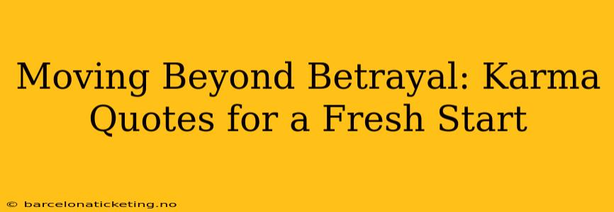 Moving Beyond Betrayal: Karma Quotes for a Fresh Start