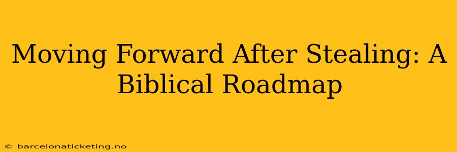 Moving Forward After Stealing: A Biblical Roadmap