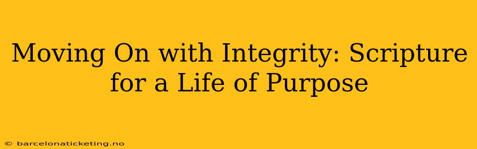 Moving On with Integrity: Scripture for a Life of Purpose