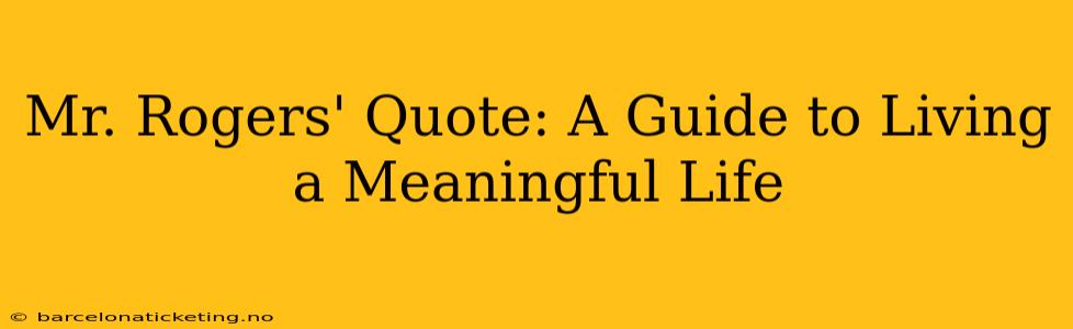 Mr. Rogers' Quote: A Guide to Living a Meaningful Life