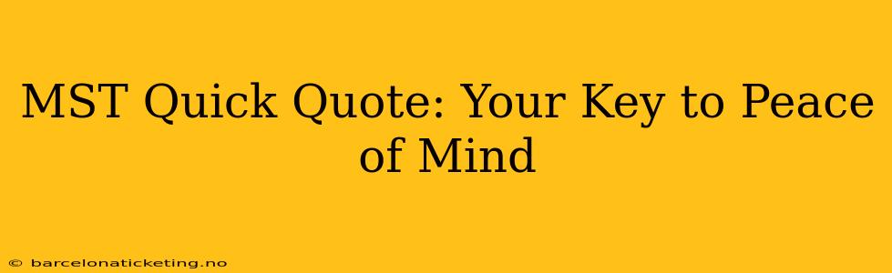 MST Quick Quote: Your Key to Peace of Mind
