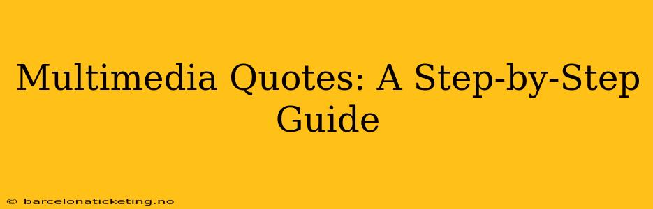 Multimedia Quotes: A Step-by-Step Guide