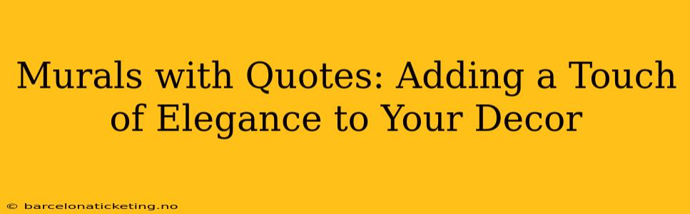 Murals with Quotes: Adding a Touch of Elegance to Your Decor