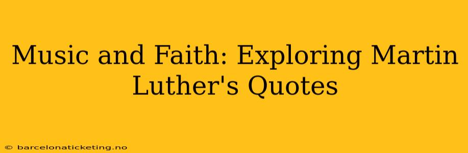 Music and Faith: Exploring Martin Luther's Quotes