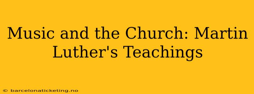 Music and the Church: Martin Luther's Teachings