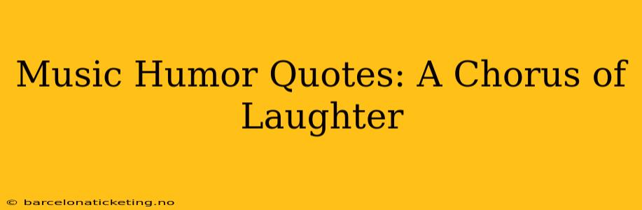 Music Humor Quotes: A Chorus of Laughter