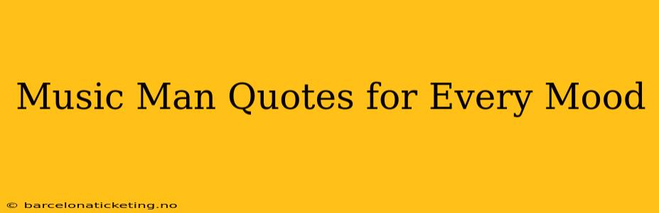 Music Man Quotes for Every Mood