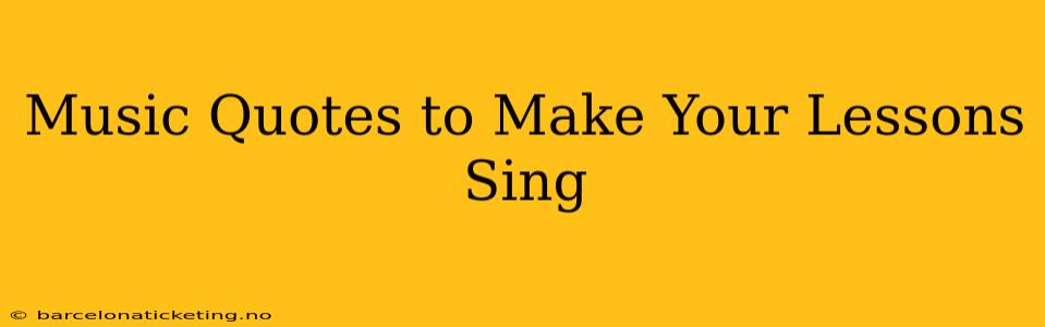 Music Quotes to Make Your Lessons Sing