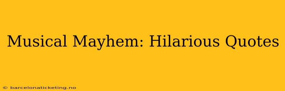 Musical Mayhem: Hilarious Quotes