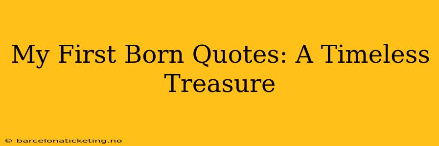 My First Born Quotes: A Timeless Treasure