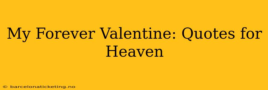 My Forever Valentine: Quotes for Heaven