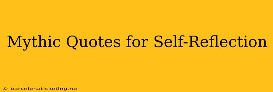 Mythic Quotes for Self-Reflection