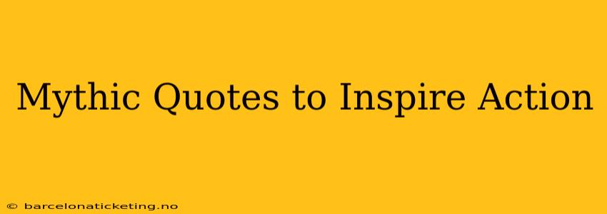 Mythic Quotes to Inspire Action