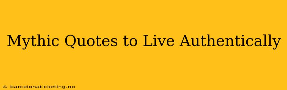 Mythic Quotes to Live Authentically