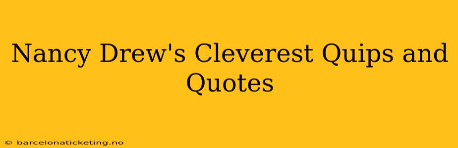 Nancy Drew's Cleverest Quips and Quotes