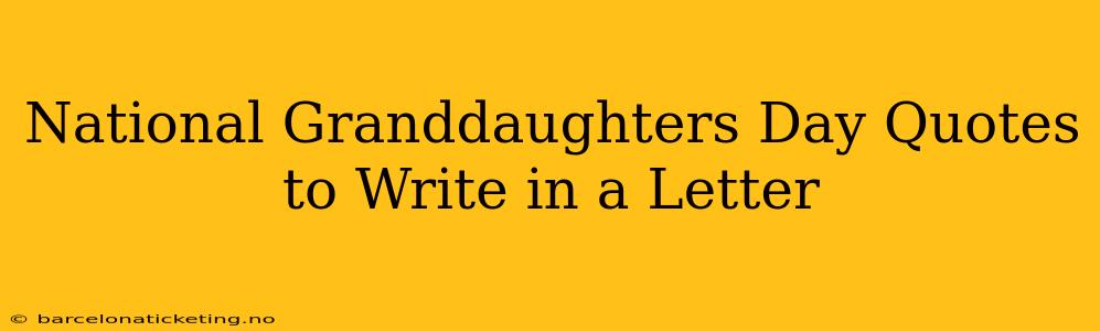 National Granddaughters Day Quotes to Write in a Letter