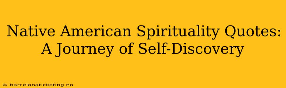 Native American Spirituality Quotes: A Journey of Self-Discovery