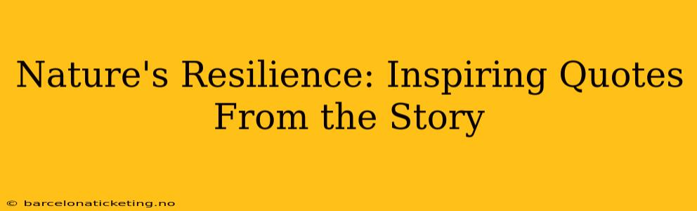 Nature's Resilience: Inspiring Quotes From the Story