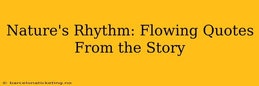 Nature's Rhythm: Flowing Quotes From the Story