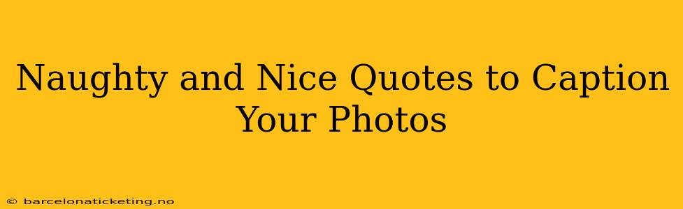 Naughty and Nice Quotes to Caption Your Photos
