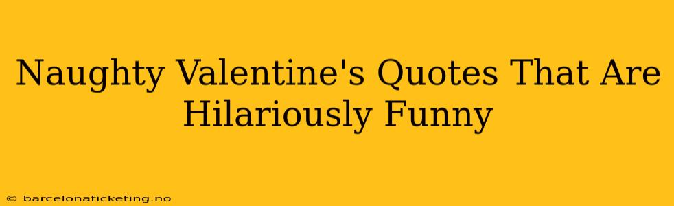 Naughty Valentine's Quotes That Are Hilariously Funny