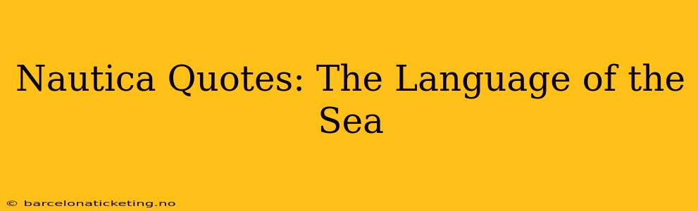 Nautica Quotes: The Language of the Sea