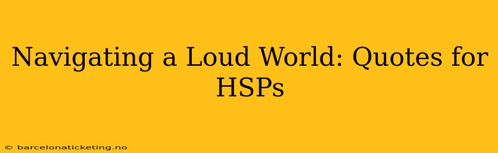 Navigating a Loud World: Quotes for HSPs