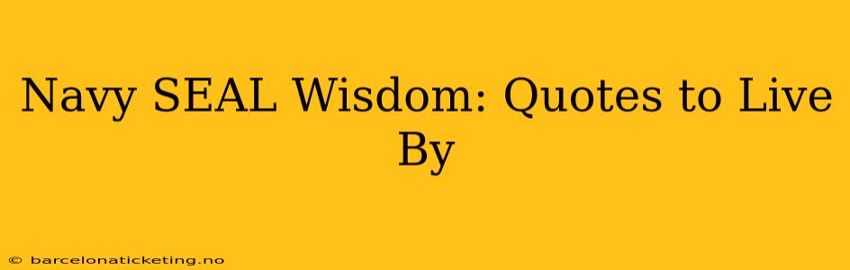 Navy SEAL Wisdom: Quotes to Live By