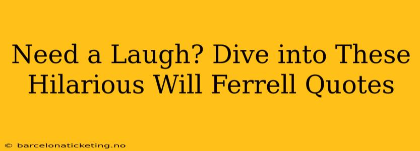 Need a Laugh? Dive into These Hilarious Will Ferrell Quotes
