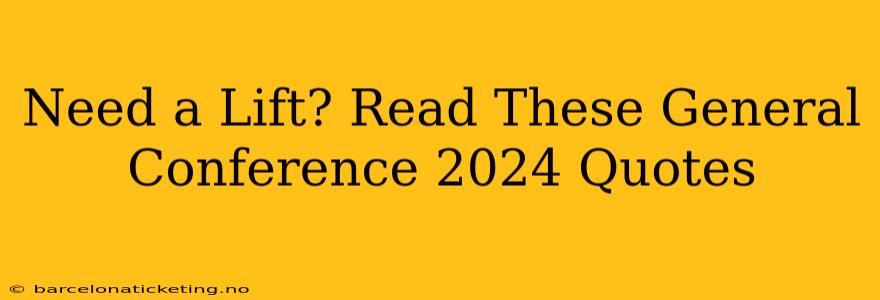 Need a Lift? Read These General Conference 2024 Quotes
