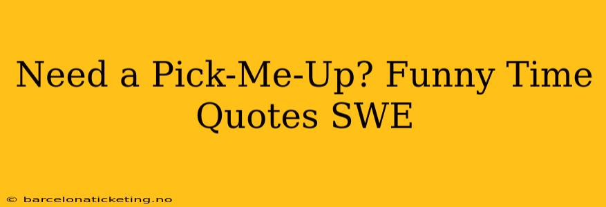 Need a Pick-Me-Up? Funny Time Quotes SWE