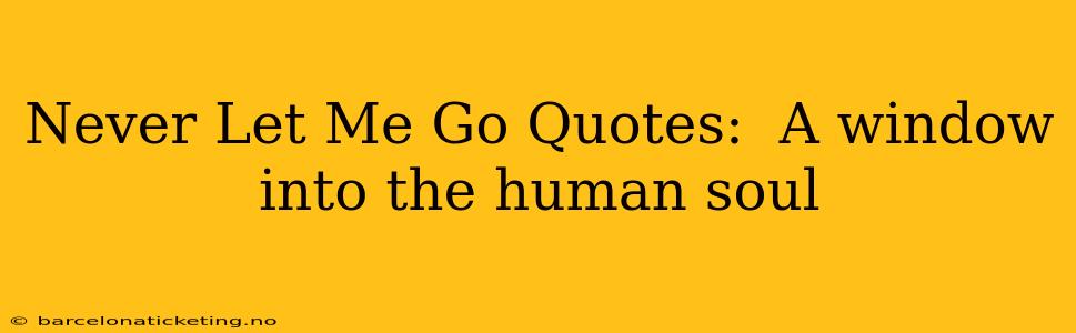 Never Let Me Go Quotes:  A window into the human soul