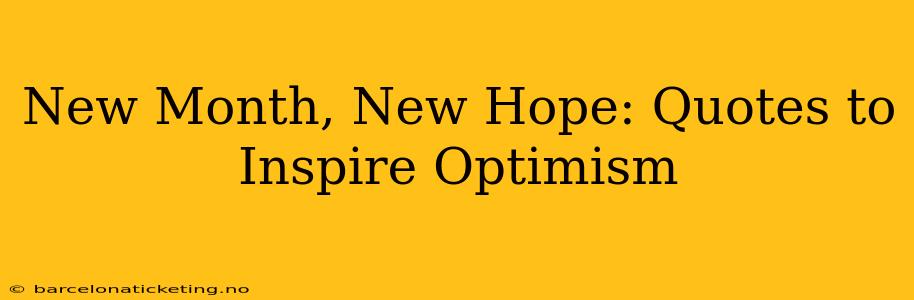 New Month, New Hope: Quotes to Inspire Optimism