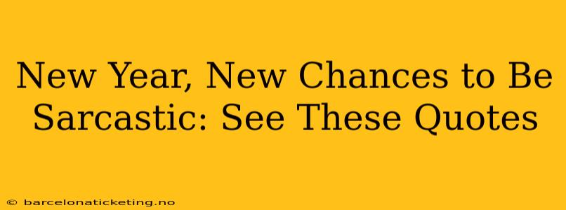 New Year, New Chances to Be Sarcastic: See These Quotes