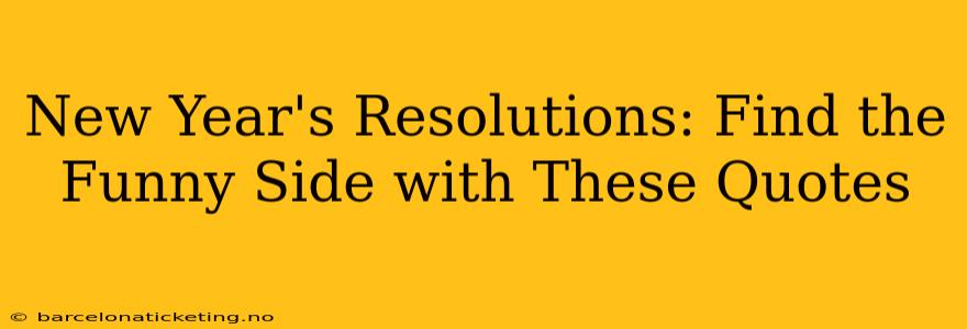 New Year's Resolutions: Find the Funny Side with These Quotes