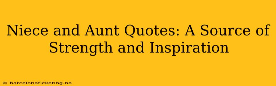 Niece and Aunt Quotes: A Source of Strength and Inspiration