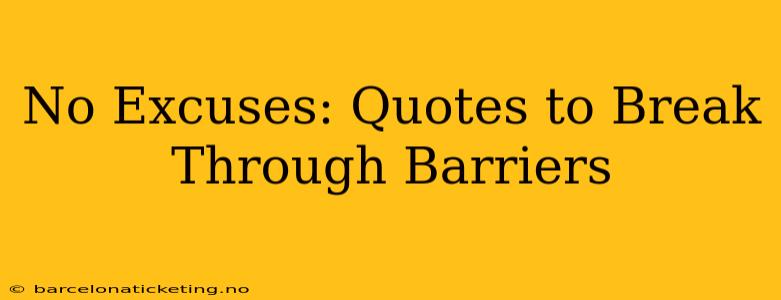No Excuses: Quotes to Break Through Barriers