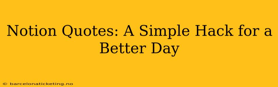 Notion Quotes: A Simple Hack for a Better Day