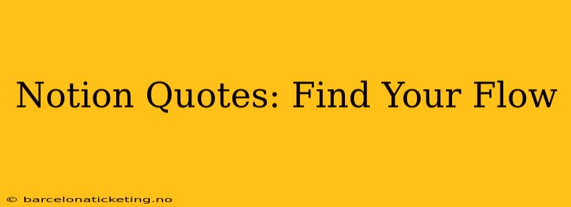 Notion Quotes: Find Your Flow