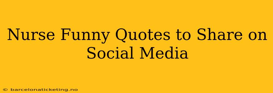 Nurse Funny Quotes to Share on Social Media