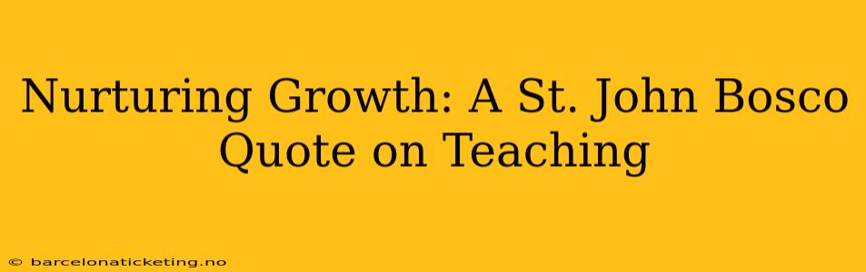Nurturing Growth: A St. John Bosco Quote on Teaching