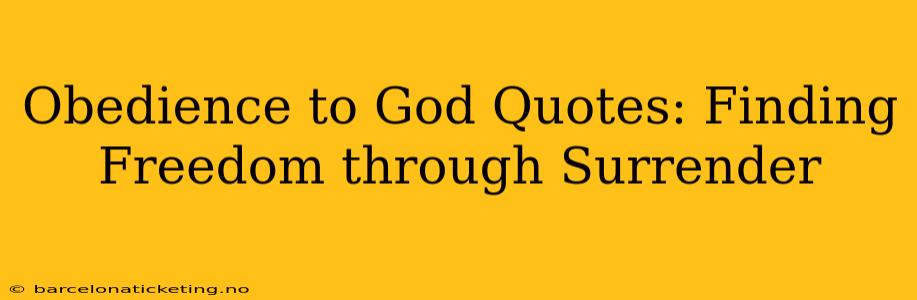 Obedience to God Quotes: Finding Freedom through Surrender