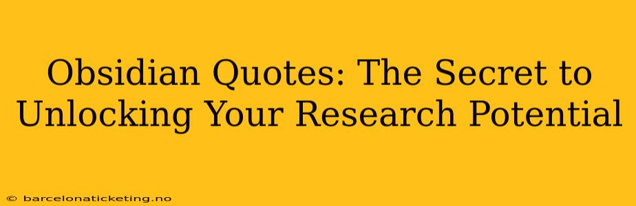 Obsidian Quotes: The Secret to Unlocking Your Research Potential